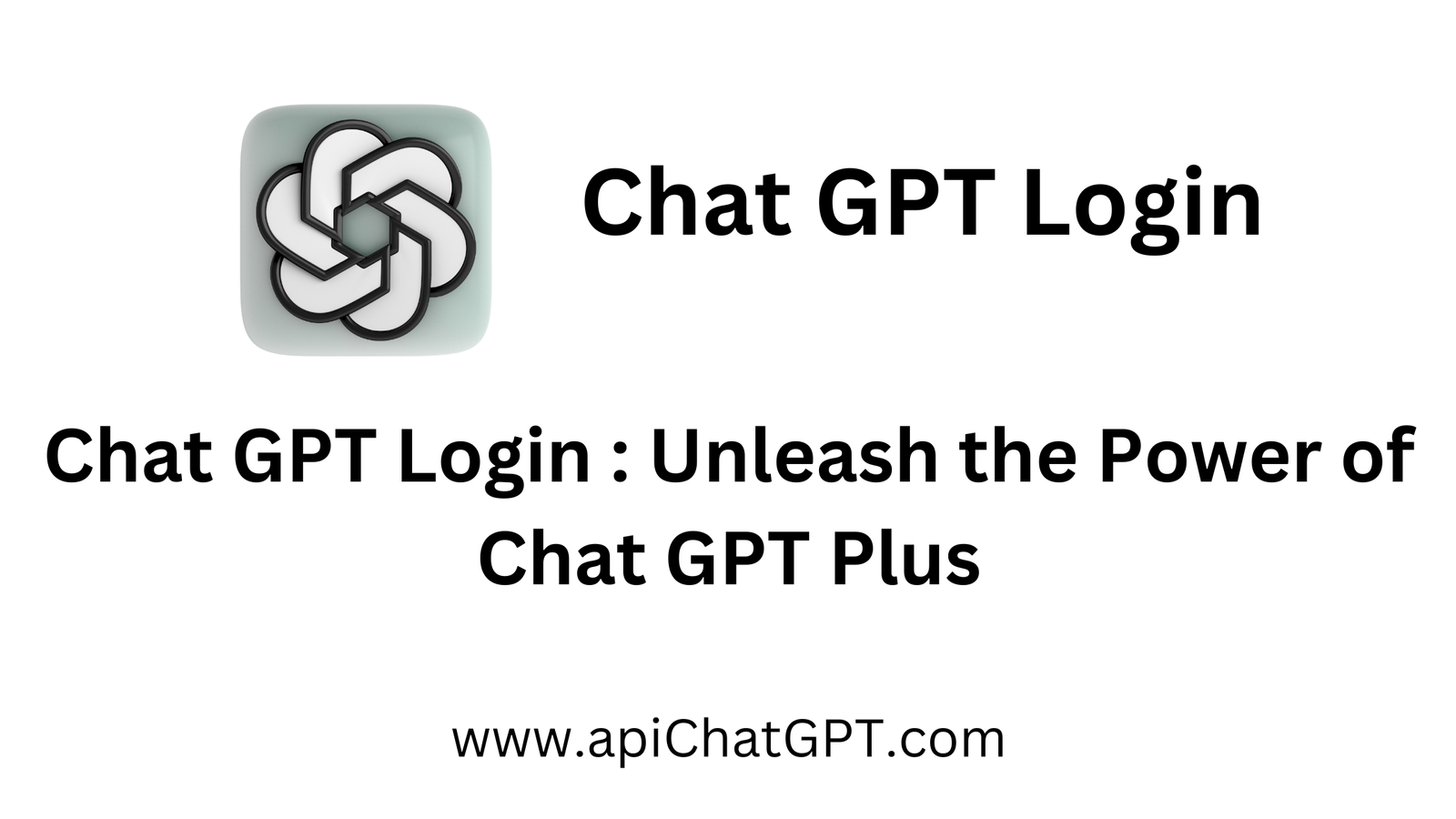 Chat GPT Login : Unleash the Power of Chat GPT Plus - Chat GPT Login