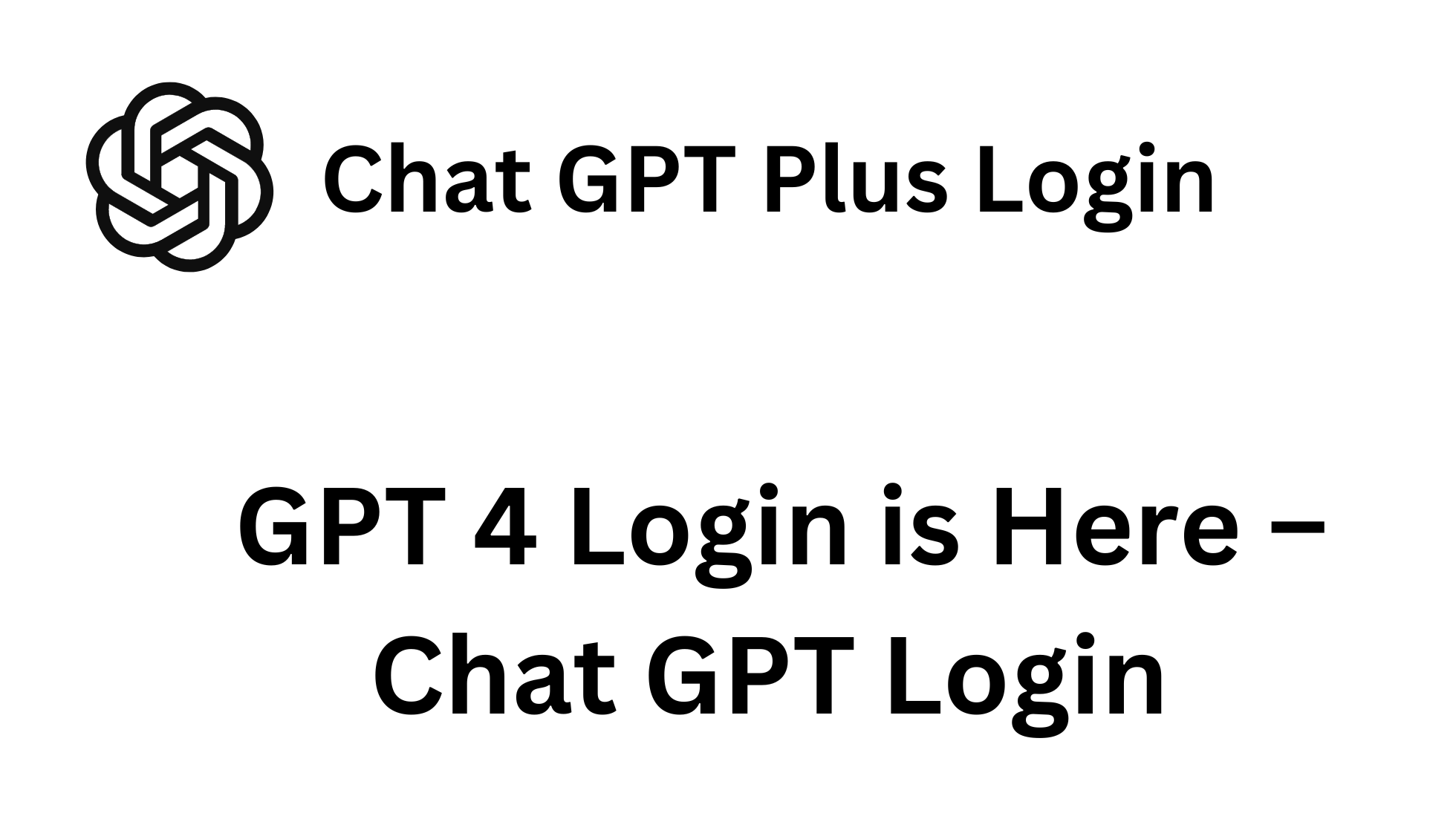 Chat GPT Plus Login – GPT 4 Login is Here – Chat GPT Login